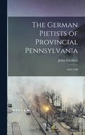 The German Pietists of Provincial Pennsylvania