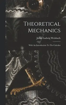 Julius Ludwig Weisbach - Theoretical Mechanics, Inbunden. Tillgänglighet: Lägg i varukorg