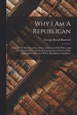 George Sewall Boutwell - Why I Am A Republican, Häftad. Tillgänglighet: Lägg i varukorg