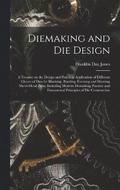 Diemaking and Die Design; a Treatise on the Design and Practical Application of Different Classes of Dies for Blanking, Bending, Forming and Drawing Sheet-metal Parts, Including Modern Diemaking
