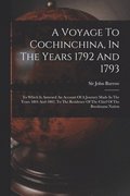 Voyage To Cochinchina, In The Years 1792 And 1793