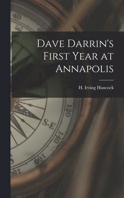 H Irving Hancock - Dave Darrin's First Year at Annapolis, Inbunden