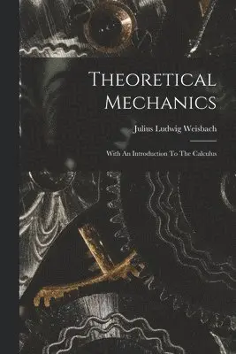 Julius Ludwig Weisbach - Theoretical Mechanics, Häftad. Tillgänglighet: Lägg i varukorg