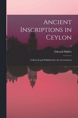 Edward Müller - Ancient inscriptions in Ceylon; collected and published for the Government; 1, Häftad. Tillgänglighet: Lägg i varukorg