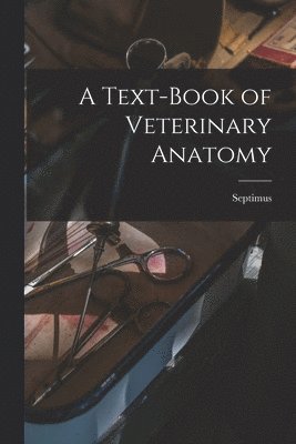 Septimus Sisson - Text-book of Veterinary Anatomy, Häftad. Tillgänglighet: Lägg i varukorg