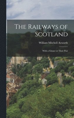William Mitchell Acworth - Railways of Scotland, Inbunden. Tillgänglighet: Lägg i varukorg