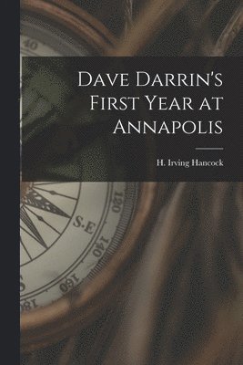 H Irving Hancock - Dave Darrin's First Year at Annapolis, Häftad