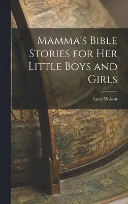 Lucy Wilson - Mamma's Bible Stories for her Little Boys and Girls, Inbunden. Tillgänglighet: Lägg i varukorg