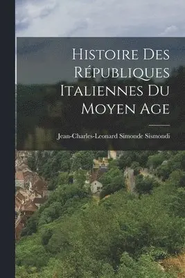 Jean-Charles-Leonard Simonde Sismondi - Histoire des Républiques Italiennes du Moyen Age, Häftad. Tillgänglighet: Lägg i varukorg