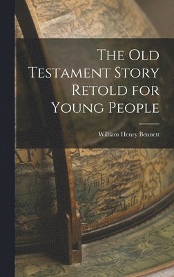 William Henry Bennett - Old Testament Story Retold for Young People, Inbunden. Tillgänglighet: Lägg i varukorg