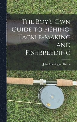 John Harrington Keene - Boy's Own Guide to Fishing, Tackle-making and Fishbreeding, Inbunden. Tillgänglighet: Lägg i varukorg