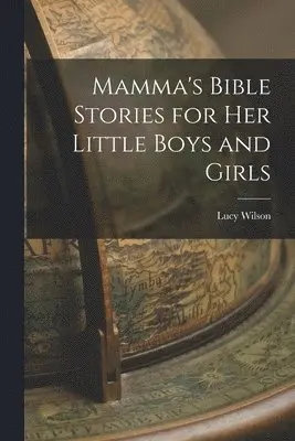 Lucy Wilson - Mamma's Bible Stories for her Little Boys and Girls, Häftad. Tillgänglighet: Lägg i varukorg