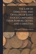 Law of Directors and Officers of Joint Stock Companies, Their Powers, Duties and Liabilities