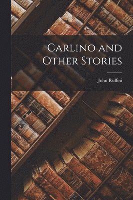 John Ruffini - Carlino and Other Stories, Häftad. Tillgänglighet: Lägg i varukorg