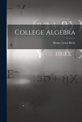 Henry Lewis Rietz - College Algebra, Häftad. Tillgänglighet: Lägg i varukorg
