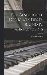 Die Geschichte der Musik des 17, 18, und 19. Jahrhunderts