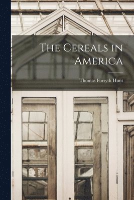 Thomas Forsyth Hunt - Cereals in America, Häftad