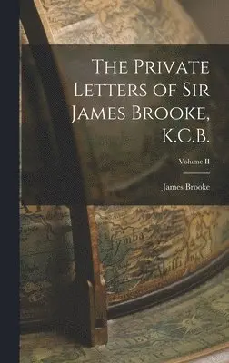 James Brooke - Private Letters of Sir James Brooke, K.C.B.; Volume II, Inbunden. Tillgänglighet: Lägg i varukorg