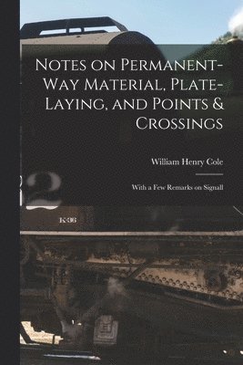 Notes on Permanent-way Material, Plate-laying, and Points & Crossings