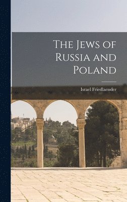 Israel Friedlaender - Jews of Russia and Poland, Inbunden