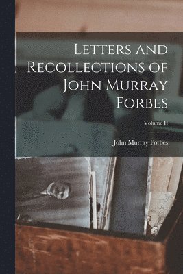 John Murray Forbes - Letters and Recollections of John Murray Forbes; Volume II, Häftad. Tillgänglighet: Lägg i varukorg