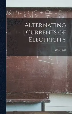 Alfred Still - Alternating Currents of Electricity, Inbunden. Tillgänglighet: Lägg i varukorg