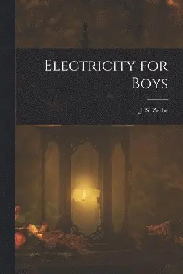 J S Zerbe - Electricity for Boys, Häftad. Tillgänglighet: Lägg i varukorg