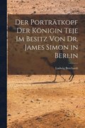 Porträtkopf der Königin Teje im Besitz von Dr. James Simon in Berlin