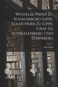 Wilhelm, Prinz zu Schaumburg-Lippe, Edler Herr zu Lippe, Graf zu Schwalenberg und Sternberg