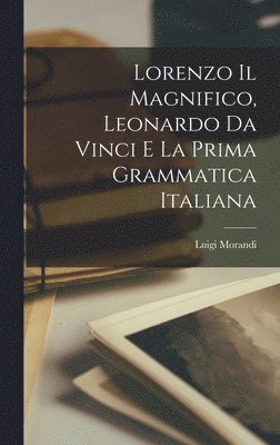 Luigi Morandi - Lorenzo il Magnifico, Leonardo da Vinci e la Prima Grammatica Italiana, Inbunden. Tillgänglighet: Lägg i varukorg