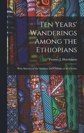 Ten Years' Wanderings Among the Ethiopians; With Sketches of the Manners and Customs of the Civilize
