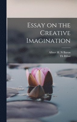 Theodule Armand Ribot, Albert H N Baron - Essay on the Creative Imagination, Inbunden