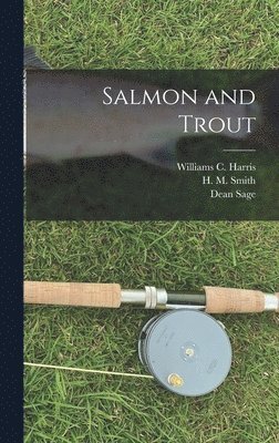 Dean Sage, C H Townsend, H M Smith - Salmon and Trout, Inbunden. Tillgänglighet: Lägg i varukorg