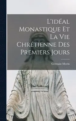 Germain Morin - L'idéal Monastique et la vie Chrétienne des Premiers Jours, Inbunden. Tillgänglighet: Lägg i varukorg