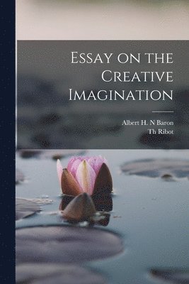 Theodule Armand Ribot, Albert H N Baron - Essay on the Creative Imagination, Häftad