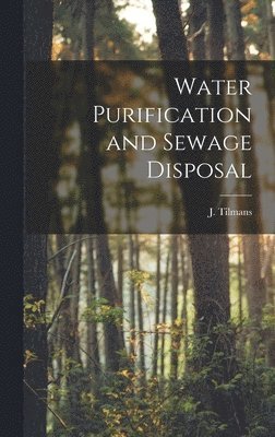 J Tilmans - Water Purification and Sewage Disposal, Inbunden