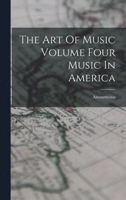 Anonmyous - Art Of Music Volume Four Music In America, Inbunden. Tillgänglighet: Lägg i varukorg