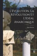L'volution, la rvolution et l'idal anarchique