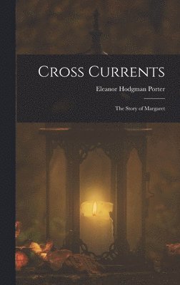 Eleanor Hodgman Porter - Cross Currents, Inbunden