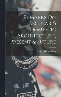 Present & Future Remarks on Secular & Domestic Architecture