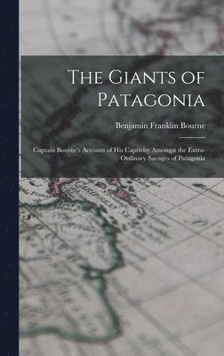 Benjamin Franklin Bourne - Giants of Patagonia, Inbunden