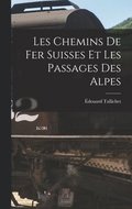 Les Chemins De Fer Suisses Et Les Passages Des Alpes
