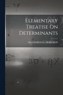 Elementary Treatise On Determinants