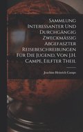 Sammlung Interessanter Und Durchg�ngig Zweckm�ssig Abgefaszter Reisebeschreibungen F�r Die Jugend, Von J.H. Campe, Eilfter Theil