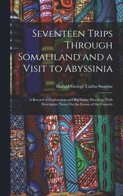 Harald George Carlos Swayne - Seventeen Trips Through Somaliland and a Visit to Abyssinia, Inbunden