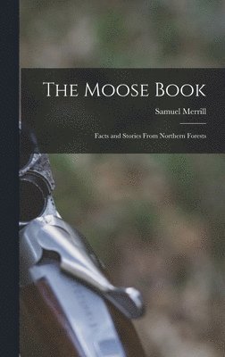 Samuel Merrill - Moose Book, Inbunden