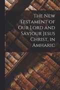 New Testament of Our Lord and Saviour Jesus Christ, in Amharic