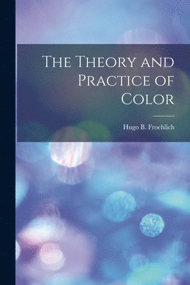 Hugo B Froehlich - Theory and Practice of Color, Häftad