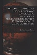 Sammlung Interessanter Und Durchg�ngig Zweckm�ssig Abgefaszter Reisebeschreibungen F�r Die Jugend, Von J.H. Campe, Eilfter Theil