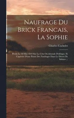 Charles Cochelet - Naufrage Du Brick Francais, La Sophie, Inbunden. Tillgänglighet: Lägg i varukorg
